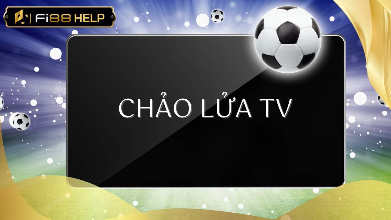 Chảo lửa TV - Cháy hết mình cùng trái bóng tròn