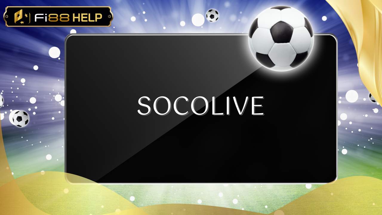 Socolive - Trải nghiệm bóng đá trực tiếp đầy hấp dẫn